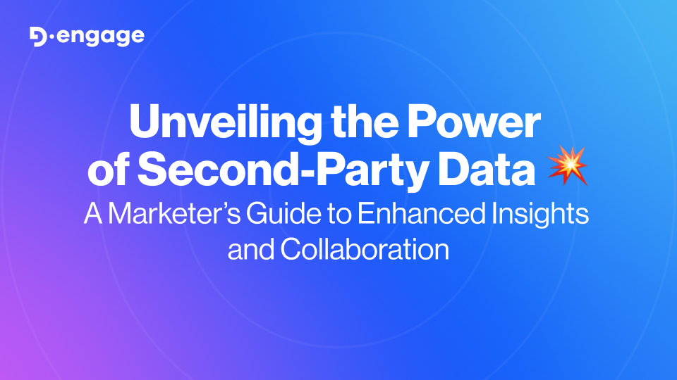 Unveiling the Power of Second-Party Data: A Marketer’s Guide to Enhanced Insights and Collaboration